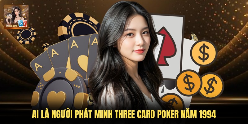 Ai là người phát minh Three Card Poker năm 1994