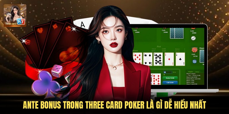 Ante Bonus Trong Three Card Poker Là Gì Dễ Hiểu Nhất