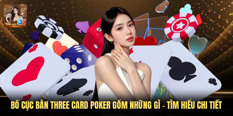 Bố Cục Bàn Three Card Poker Gồm Những Gì - Tìm Hiểu Chi Tiết