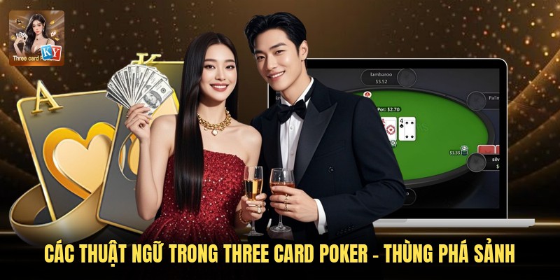 Các thuật ngữ trong Three Card Poker - Thùng phá sảnh