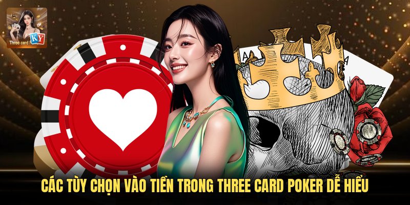 Các Tùy Chọn Vào Tiền Trong Three Card Poker Dễ Hiểu