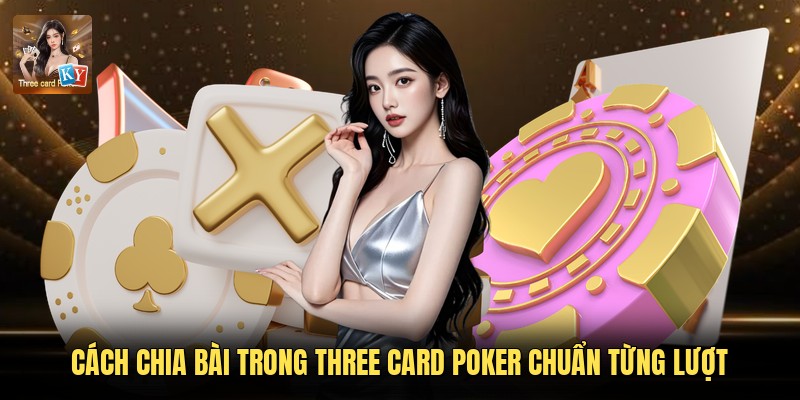 Cách chia bài trong Three Card Poker chuẩn từng lượt