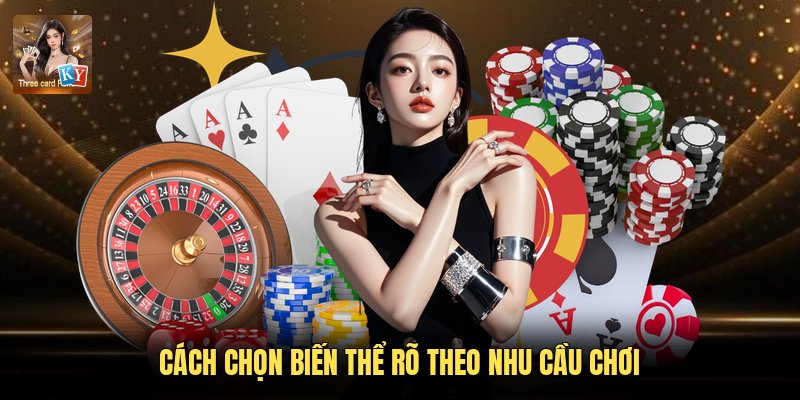 Cách chọn biến thể rõ theo nhu cầu chơi