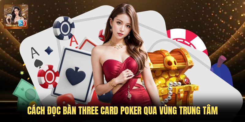 Cách đọc bàn Three Card Poker qua vùng trung tâm