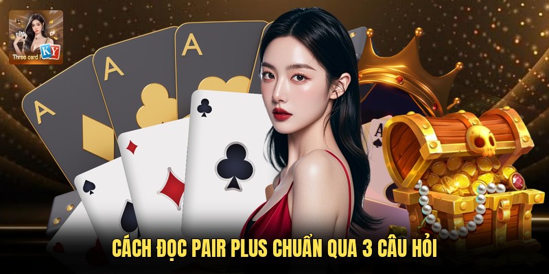 Cách đọc Pair Plus chuẩn qua 3 câu hỏi