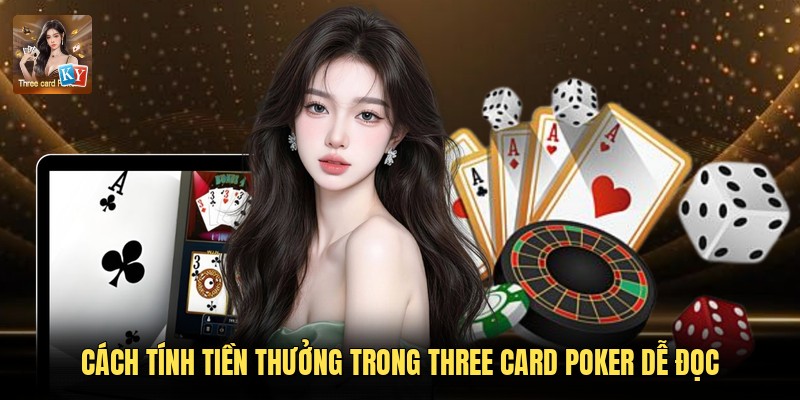 Cách Tính Tiền Thưởng Trong Three Card Poker Dễ Đọc