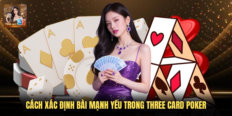 Cách xác định bài mạnh yếu trong Three Card Poker