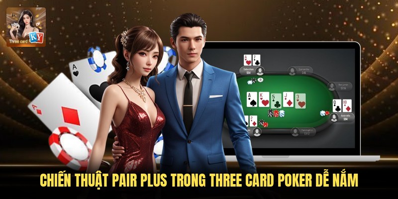 Chiến Thuật Pair Plus Trong Three Card Poker Dễ Nắm