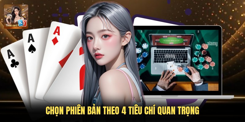 Chọn phiên bản theo 4 tiêu chí quan trọng