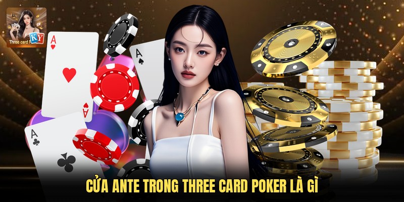 Cửa Ante trong Three Card Poker là gì
