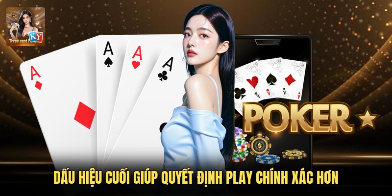 Dấu hiệu cuối giúp quyết định Play chính xác hơn