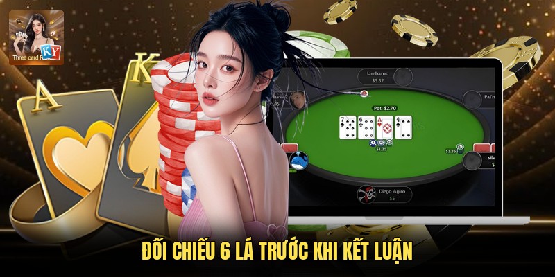 Đối chiếu 6 lá trước khi kết luận