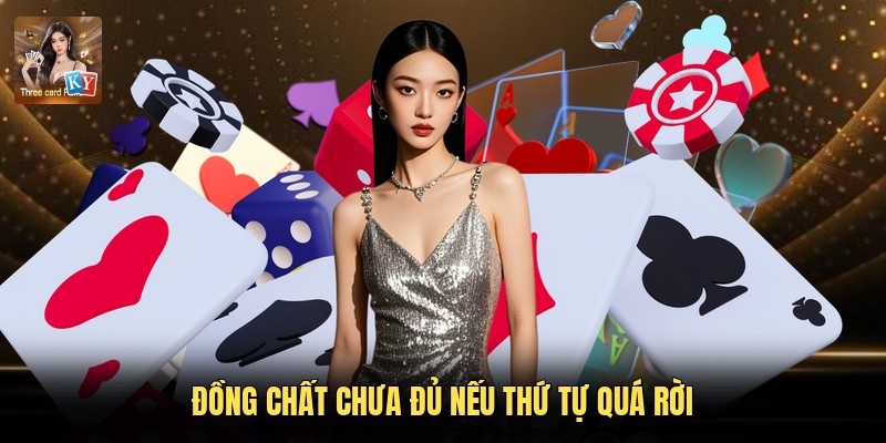 Đồng chất chưa đủ nếu thứ tự quá rời