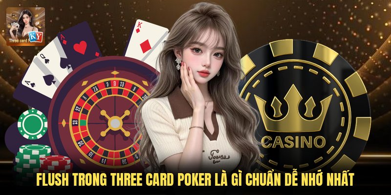 Flush Trong Three Card Poker Là Gì Chuẩn Dễ Nhớ Nhất