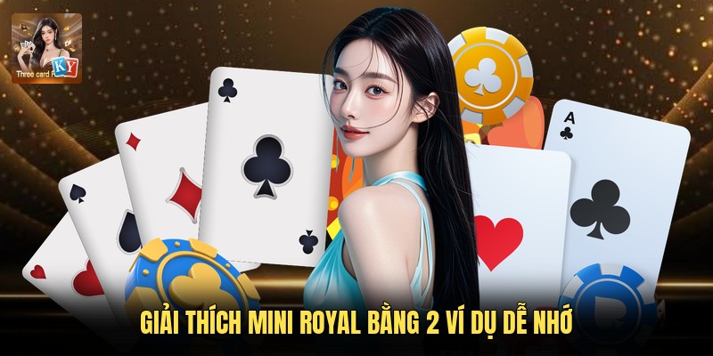 Giải thích Mini Royal bằng 2 ví dụ dễ nhớ