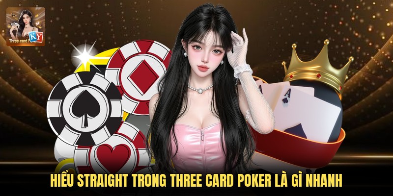 Hiểu Straight trong Three Card Poker là gì nhanh