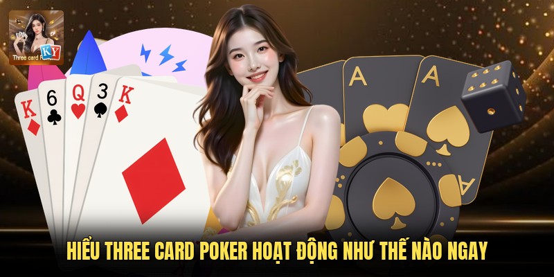 Hiểu three Card Poker hoạt động như thế nào ngay