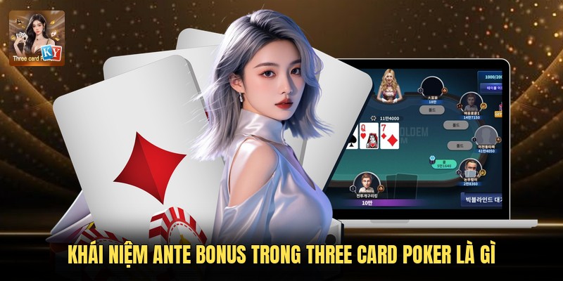 Khái niệm Ante Bonus trong Three Card Poker là gì