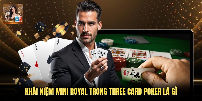 Khái niệm mini Royal trong Three Card Poker là gì