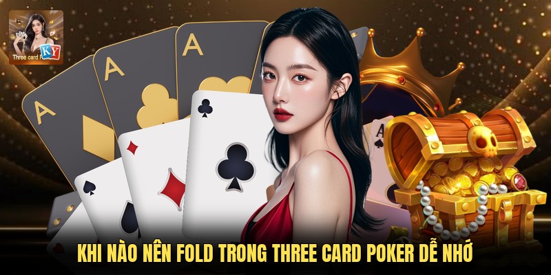 Khi nào nên Fold trong Three Card Poker dễ nhớ