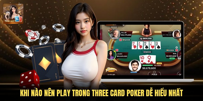 Khi Nào Nên Play Trong Three Card Poker Dễ Hiểu Nhất