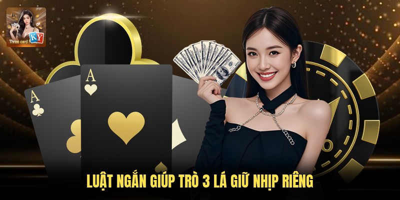 Luật ngắn giúp trò 3 lá giữ nhịp riêng