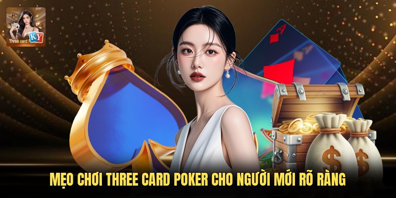 Mẹo chơi Three Card Poker cho người mới rõ ràng