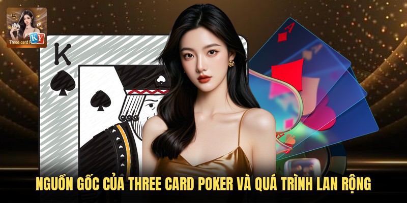 Nguồn gốc của Three Card Poker và quá trình lan rộng