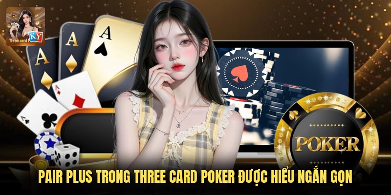 Pair Plus trong Three Card Poker được hiểu ngắn gọn