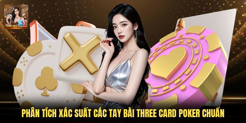 Phân Tích Xác Suất Các Tay Bài Three Card Poker Chuẩn