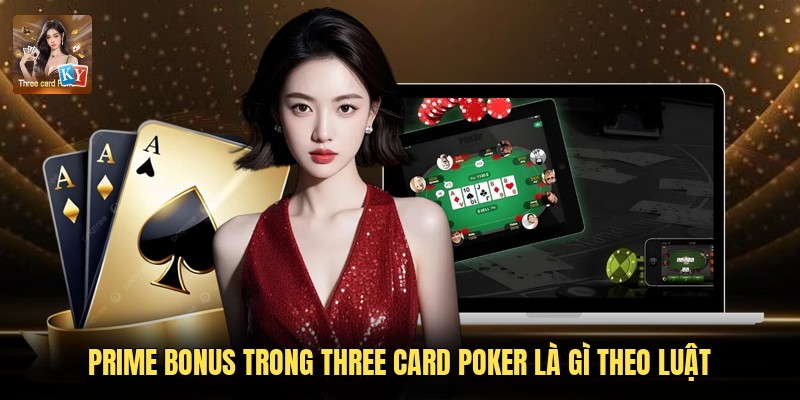 Prime Bonus trong Three Card Poker là gì theo luật