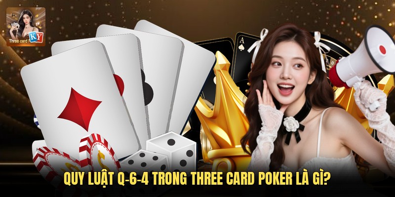 Quy luật Q-6-4 trong Three Card Poker là gì?