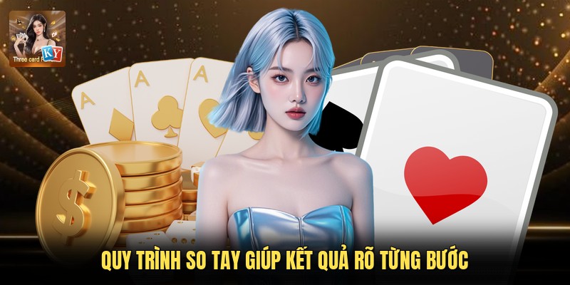 Quy trình so tay giúp kết quả rõ từng bước