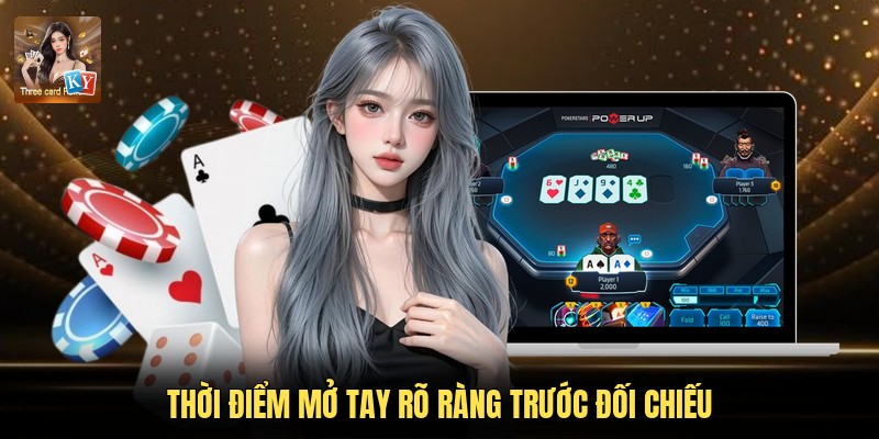 Thời điểm mở tay rõ ràng trước đối chiếu