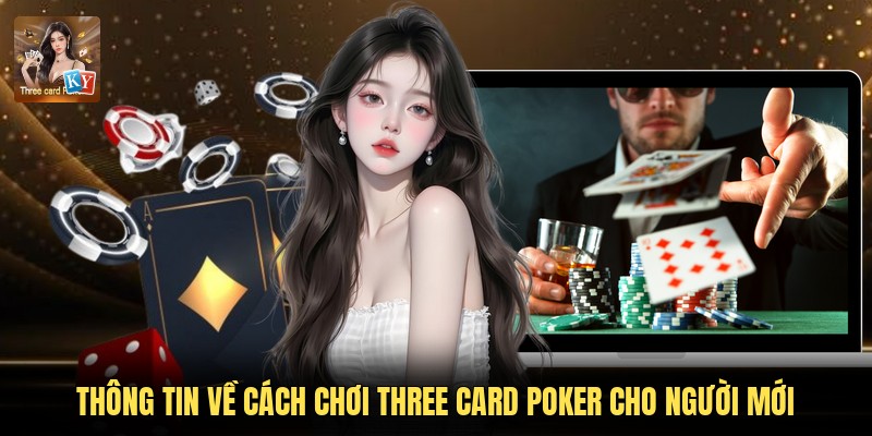 Thông tin về cách chơi Three Card Poker cho người mới