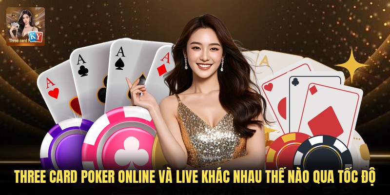 Three Card Poker online và live khác nhau thế nào qua tốc độ