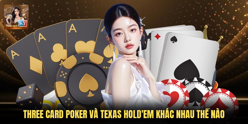 Three Card Poker và Texas Hold'em khác nhau thế nào