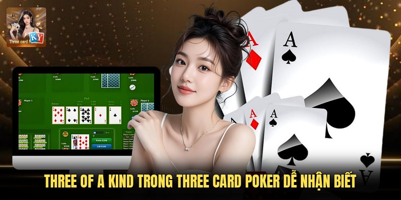 Three Of A Kind Trong Three Card Poker Dễ Nhận Biết