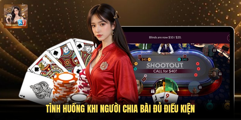 Tình huống khi người chia bài đủ điều kiện