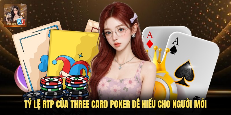 Tỷ Lệ Rtp Của Three Card Poker Dễ Hiểu Cho Người Mới