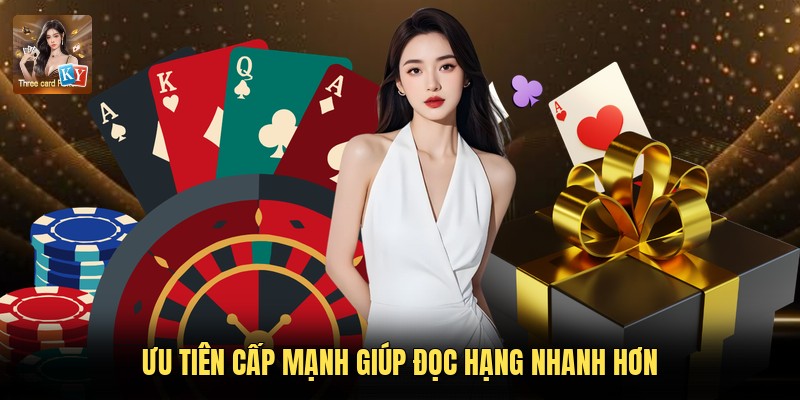 Ưu tiên cấp mạnh giúp đọc hạng nhanh hơn