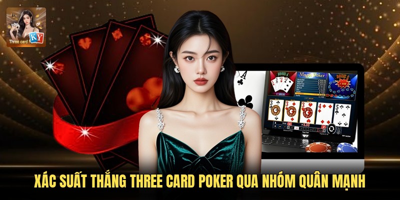 Xác suất thắng Three Card Poker qua nhóm quân mạnh