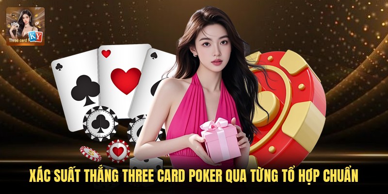 Xác Suất Thắng Three Card Poker Qua Từng Tổ Hợp Chuẩn