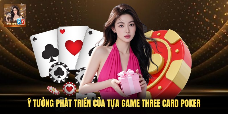 Ý tưởng phát triển của tựa game Three Card Poker